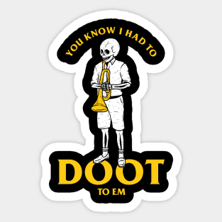 You Know I Had To Doot To Em Sticker